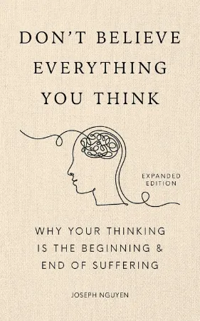 Don't Believe Everything You Think by Joseph Nguyen